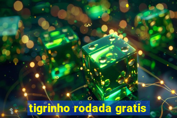 tigrinho rodada gratis